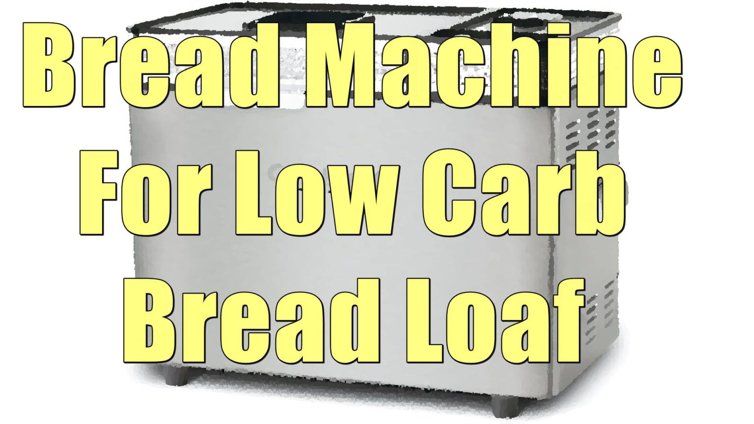 Bread Machine For Low Carbohydrate Bread Loaves